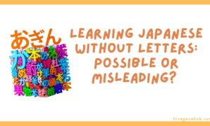 is it possible learning japanese without letters hiragana and katakana?